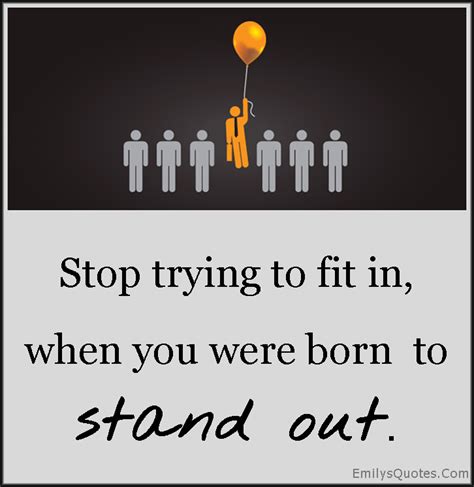 Stop trying to fit in, when you were born to stand out | Popular ...