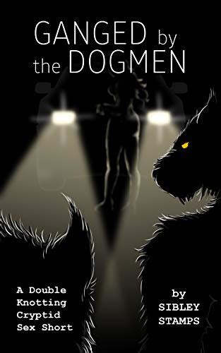 Ganged by the Dogmen: A Double Knotting Cryptid Sex Short - Kindle edition by Stamps, Sibley ...