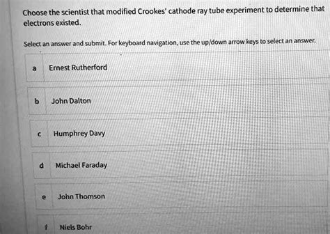 SOLVED: Choose the scientist that modified Crookes' cathode ray tube experiment to determine ...