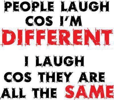 People Laugh Cause Im Different Pictures, Photos, and Images for Facebook, Tumblr, Pinterest ...