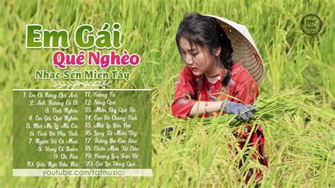 Em Gái Quê Nghèo Liên Khúc Trữ Tình Miền Tây 2018 Đặc Sắc Nhạc Quê Hương Chọn Lọc - YouTube