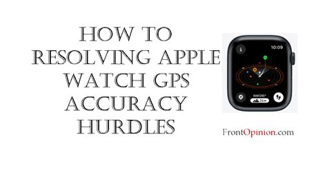 How to Resolving Apple Watch GPS Accuracy Hurdles - frontopinion.com