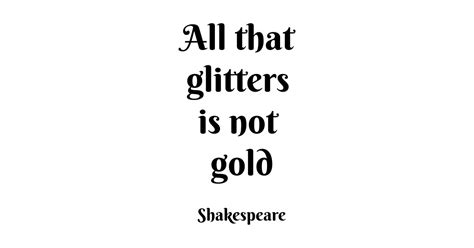 All that glitters is not gold - Shakespeare Quotes - Sticker | TeePublic