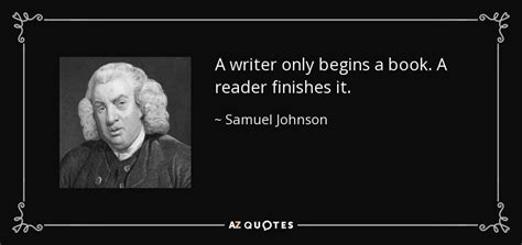 Samuel Johnson quote: A writer only begins a book. A reader finishes it.