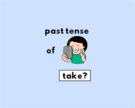 Take, Took, or Taken: What's the Correct Past Tense of Take?