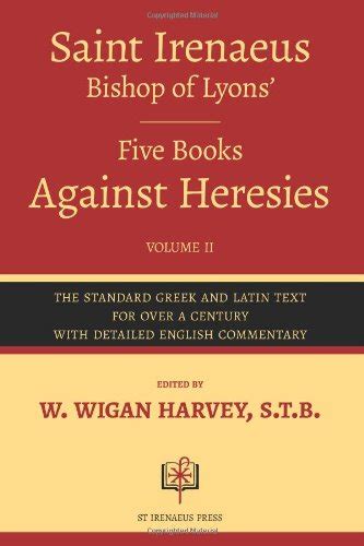 St. Irenaeus, Bishop of Lyons', Five Books Against Heresies (Volume 2): Greek and Latin Edition ...