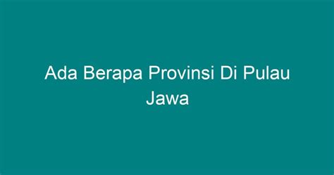 Ada Berapa Provinsi Di Pulau Jawa - Geograf