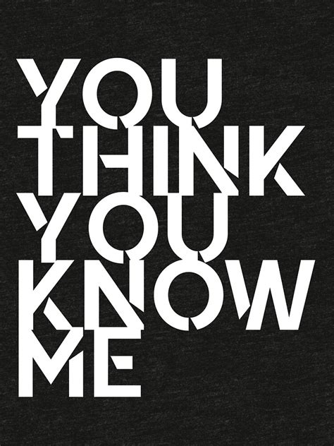 "You Think You Know Me" T-shirt by manchild | Redbubble