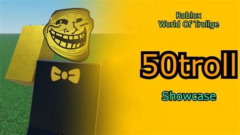 Roblox World Of Trollge, 50troll Showcase. - YouTube