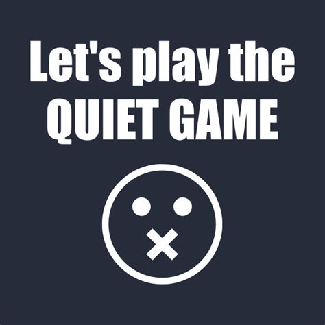 Let's Play The Quiet Game - Quiet - T-Shirt | TeePublic