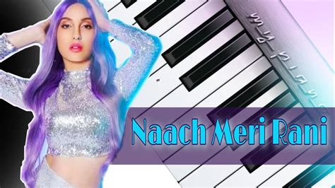 Naach Meri Rani Piano|Guru Randhawa|Nora Fatehi|Mobile Piano Tutorial|Nach Meri Rani Piano ...