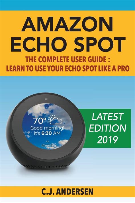 Amazon | Amazon Echo Spot - The Complete User Guide: Learn to Use Your Echo Spot Like A Pro ...