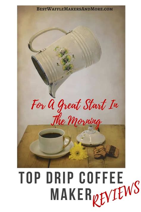 Top Drip Coffee Maker Reviews 2022 – For A Great Start In The Morning ...