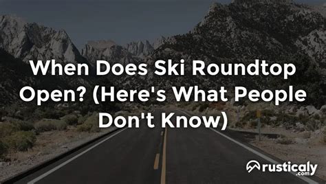 When Does Ski Roundtop Open? (Easily Explained Inside!)