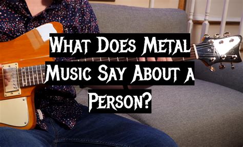 What Does Metal Music Say About a Person? - MetalMusicGuide