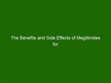 The Benefits and Side Effects of Meglitinides for Diabetes Treatment ...