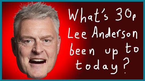 What's 30p Lee Anderson Been Up To Today? - YouTube