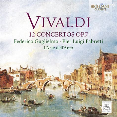 Vivaldi: 12 Concertos OP.7: Vivaldi / Guglielmo / Fabretti / L'Arte Dell'Arco: Amazon.fr: CD et ...