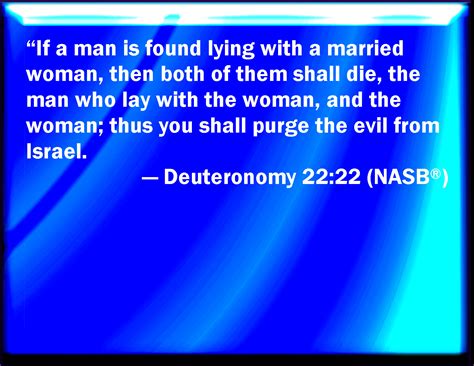 Deuteronomy 22:22 If a man be found lying with a woman married to an ...