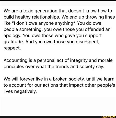 We are a toxic generation that doesn't know how to build healthy relationships. We end up ...