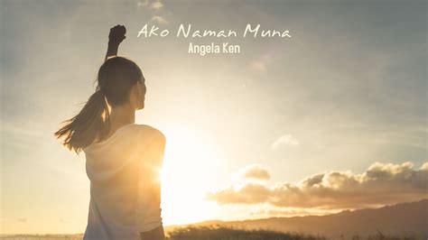 Ako Naman Muna - Angela Ken - ChordLyrics