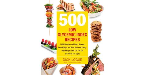 500 Low Glycemic Index Recipes: Fight Diabetes and Heart Disease, Lose ...