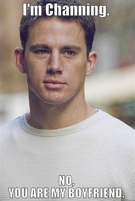 Channing Tatum! - quickmeme