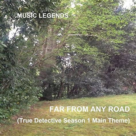 Play Far From Any Road (True Detective Season 1: Main Theme) by Music Legends on Amazon Music