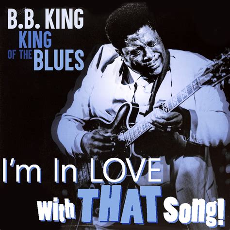 B.B. King: The King Of The Blues - The "I'm In Love With That Song" Podcast - Music Commentary ...