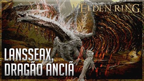 LANSSEAX, DESCENDENTE DO DRAGÃO ANCESTRAL | BOSS FIGHT | ELDEN RING - YouTube