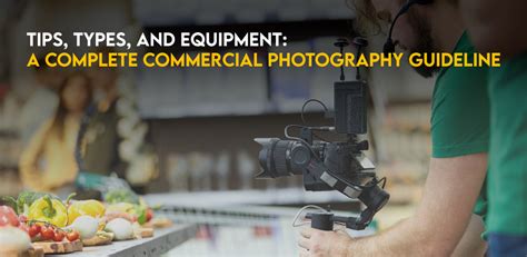 Complete Commercial Photography Guideline: Tips, Types & Equipment