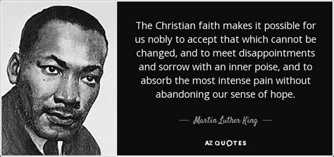 Martin Luther King, Jr. quote: The Christian faith makes it possible ...