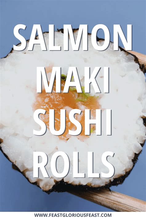 Salmon Maki Sushi Rolls – Feast Glorious Feast