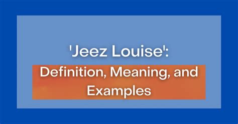 ‘Jeez Louise’: Definition, Meaning, and Examples