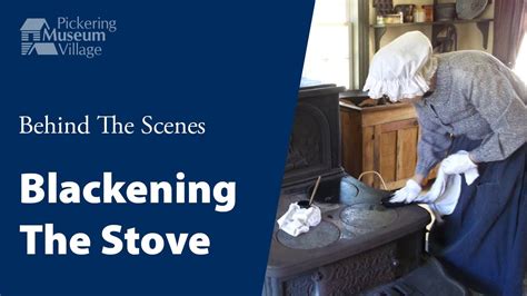 Behind The Scenes: Blackening The Stove | Pickering Museum Village - YouTube