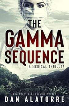 The Gamma Sequence: A MEDICAL THRILLER - Kindle edition by Alatorre ...