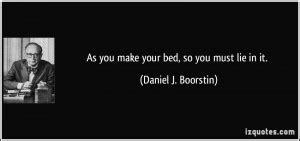 You Made Your Bed Now Lie In It Quotes. QuotesGram