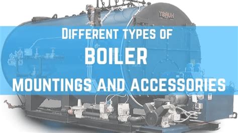 Types of Boiler Mountings and Accessories Used In Boiler