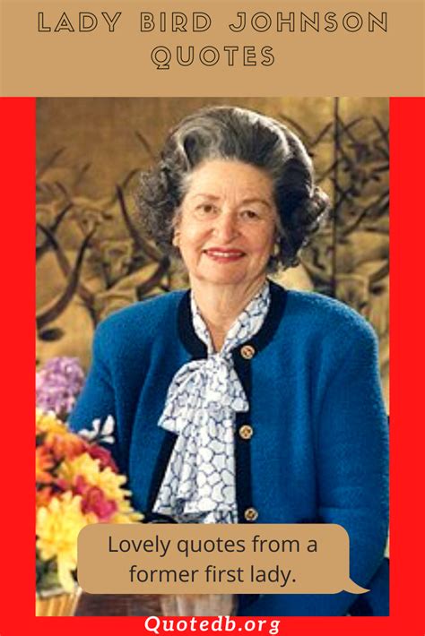 42 Lady Bird Johnson Quotes - Inspirational Quotes! | Lady bird johnson quotes, Lady bird ...