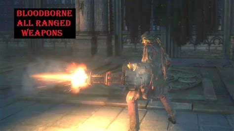 Bloodborne: All Guns, Ranged weapons and other left hand weapons including Old Hunters DLC ...