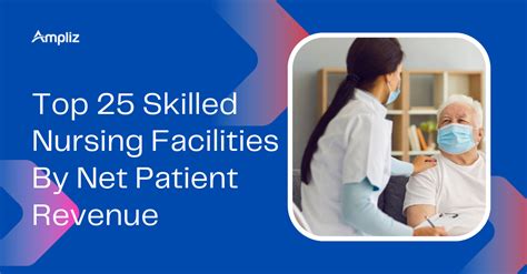 Top 25 Skilled Nursing Facilities In the USA By Net Patient Revenue | by Ampliz | Medium