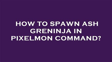 How to spawn ash greninja in pixelmon command? - YouTube