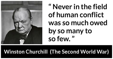 Winston Churchill: “Never in the field of human conflict was...”