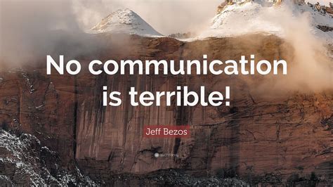 Jeff Bezos Quote: “No communication is terrible!” (12 wallpapers) - Quotefancy