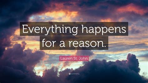 Lauren St. John Quote: “Everything happens for a reason.”