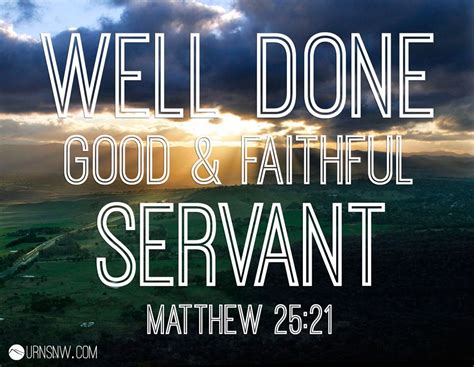 Matthew 25:21 "Well done, good and faithful servant." Epitaph inscriptions, Bible verses, ideas ...