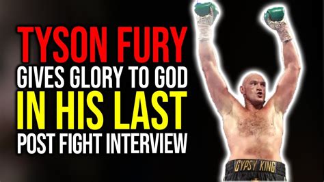 Tyson Fury (post fight interview then retires) "I dedicate this to my ...