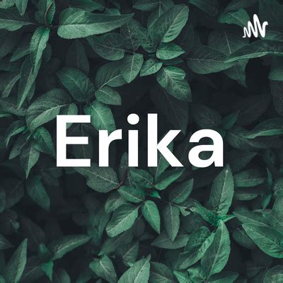 Erika • A podcast on Spotify for Podcasters