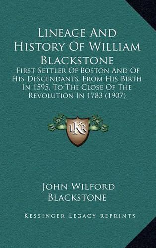 Lineage and History of William Blackstone: First Settler of Boston and of His Descendants, from ...