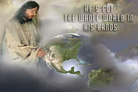 Jesus is with us always: he's got the whole world in his hands. - # ...